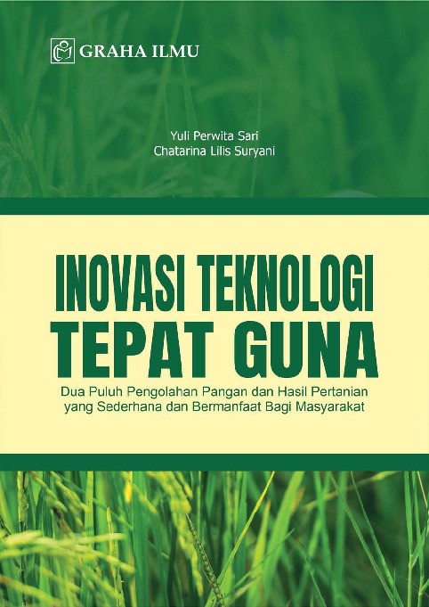 Inovasi Teknologi Tepat Guna; Dua Puluh Pengolahan Pangan dan Hasil Pertanian yang Sederhana dan Bermanfaat Bagi Masyarakat